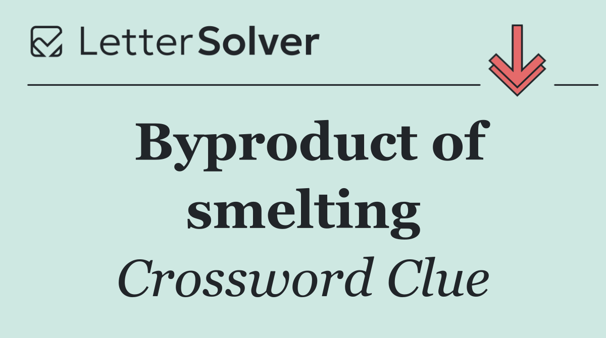 Byproduct of smelting