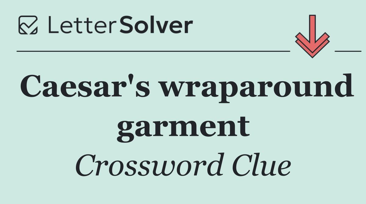 Caesar's wraparound garment