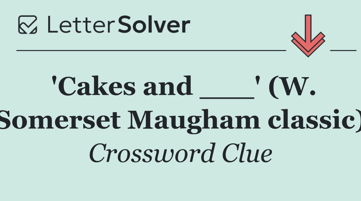'Cakes and ___' (W. Somerset Maugham classic)
