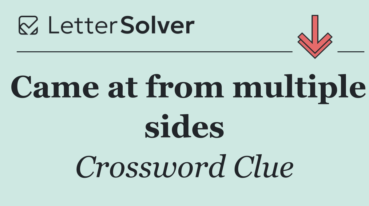 Came at from multiple sides