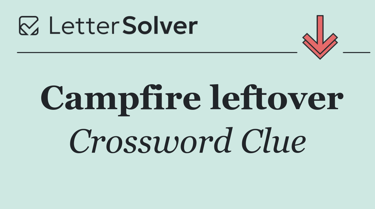 Campfire leftover