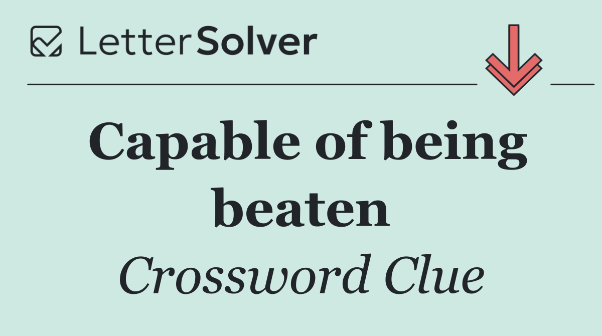 Capable of being beaten