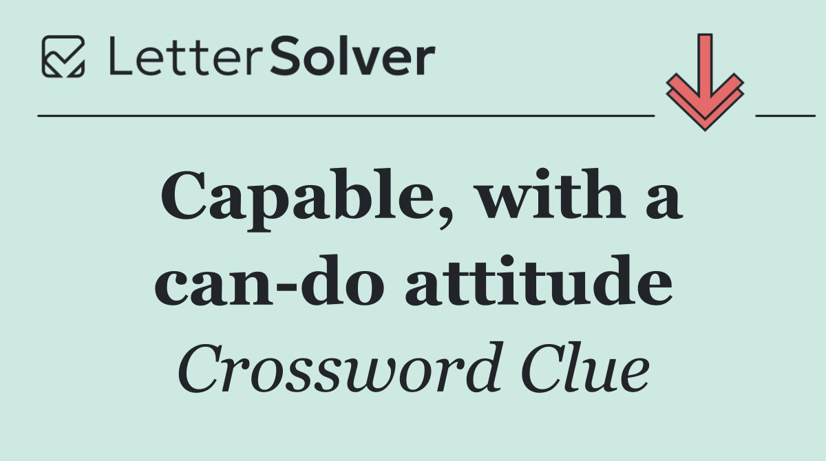 Capable, with a can do attitude