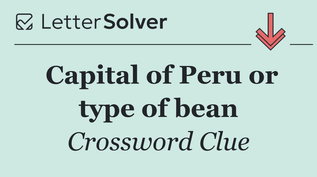 Capital of Peru or type of bean