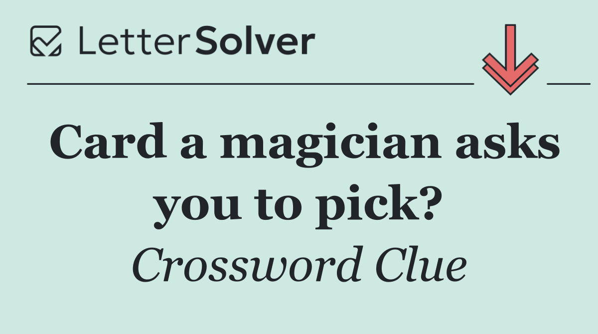 Card a magician asks you to pick?