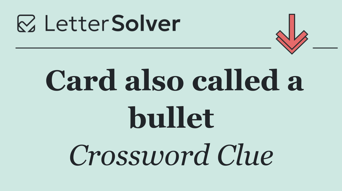 Card also called a bullet