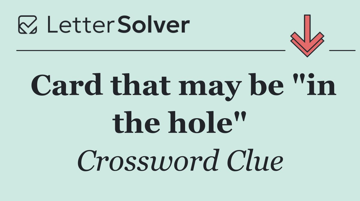 Card that may be "in the hole"