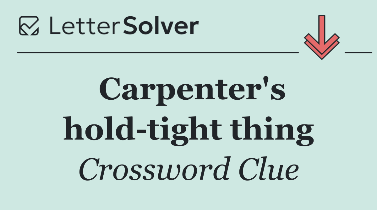 Carpenter's hold tight thing