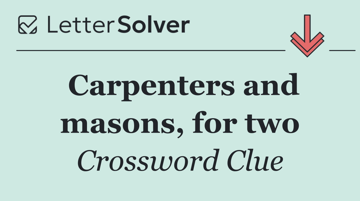 Carpenters and masons, for two