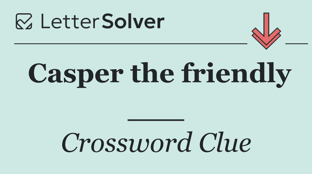 Casper the friendly ___