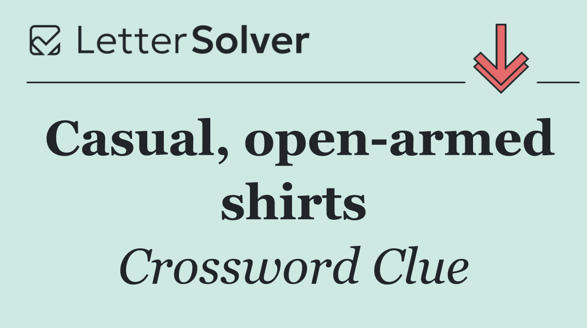 Casual, open armed shirts