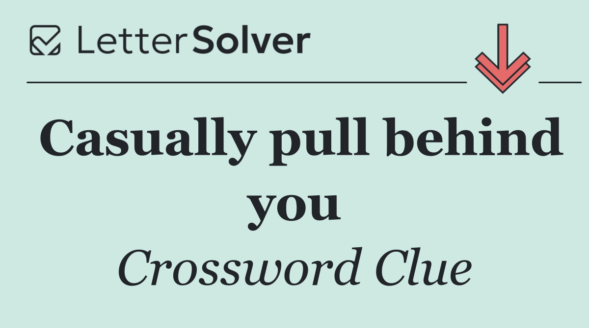 Casually pull behind you