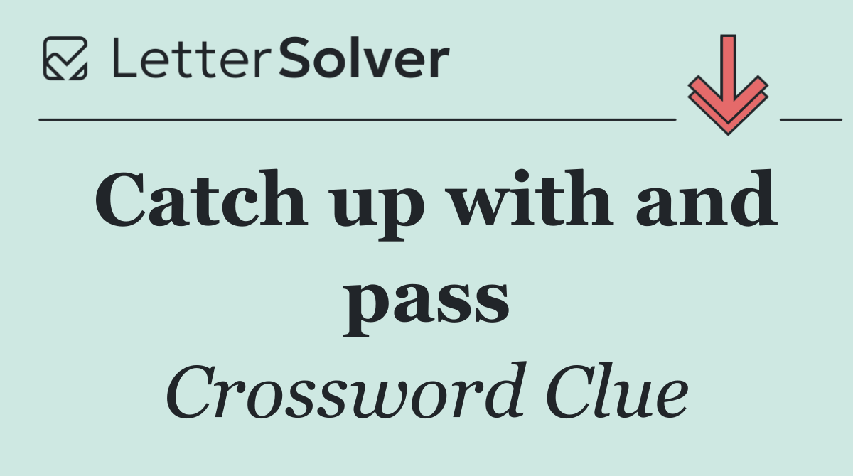 Catch up with and pass