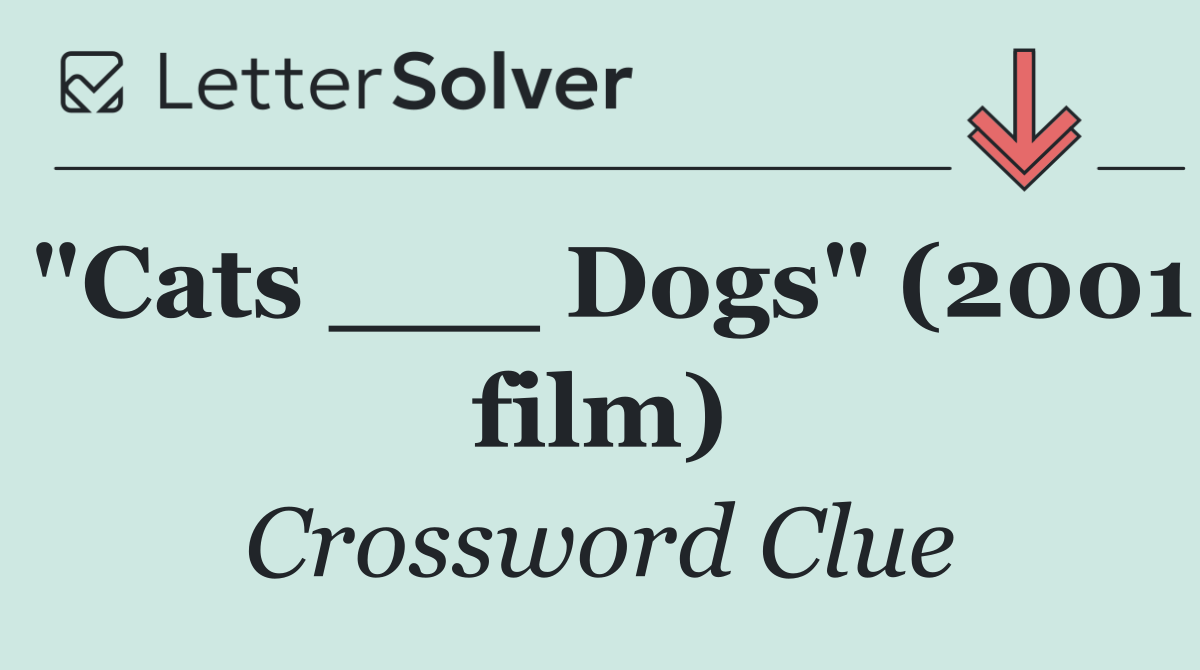 "Cats ___ Dogs" (2001 film)