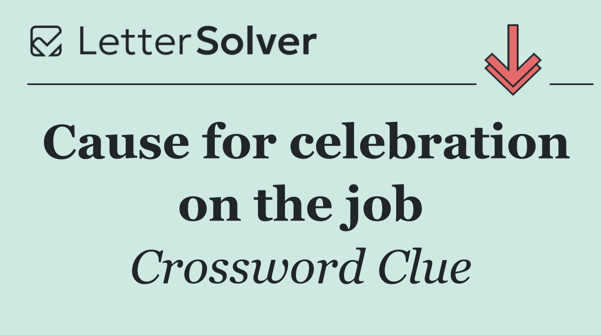 Cause for celebration on the job