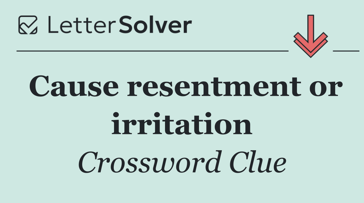 Cause resentment or irritation
