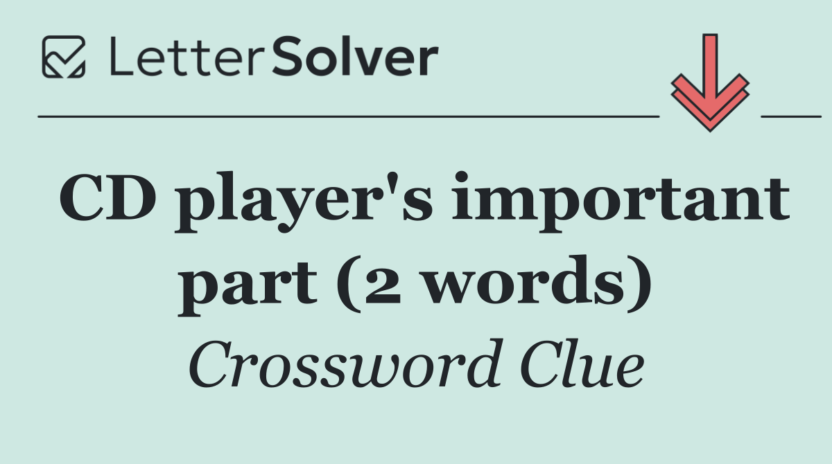 CD player's important part (2 words)