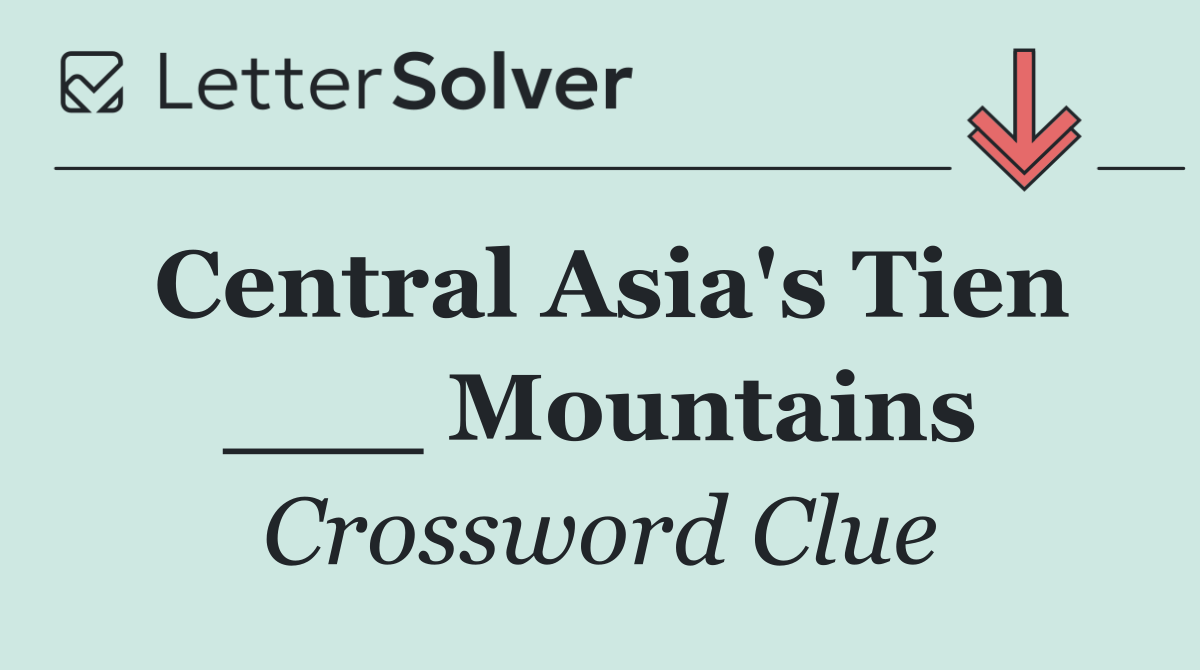 Central Asia's Tien ___ Mountains