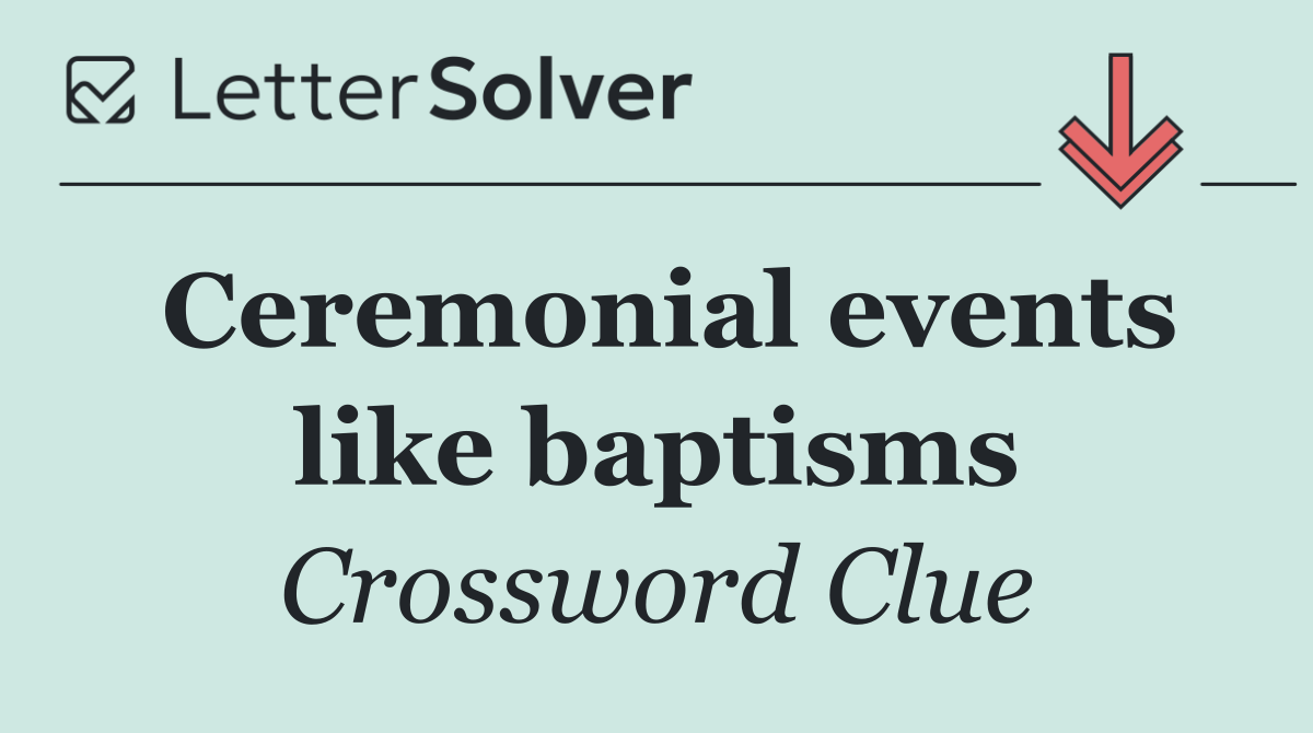 Ceremonial events like baptisms