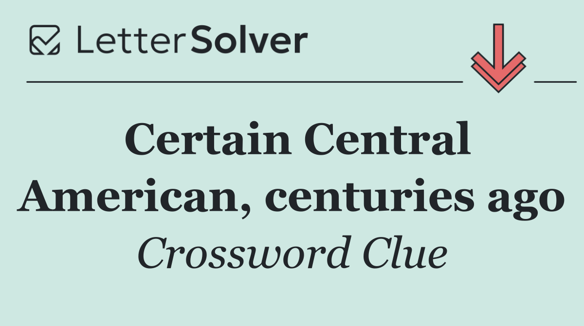 Certain Central American, centuries ago