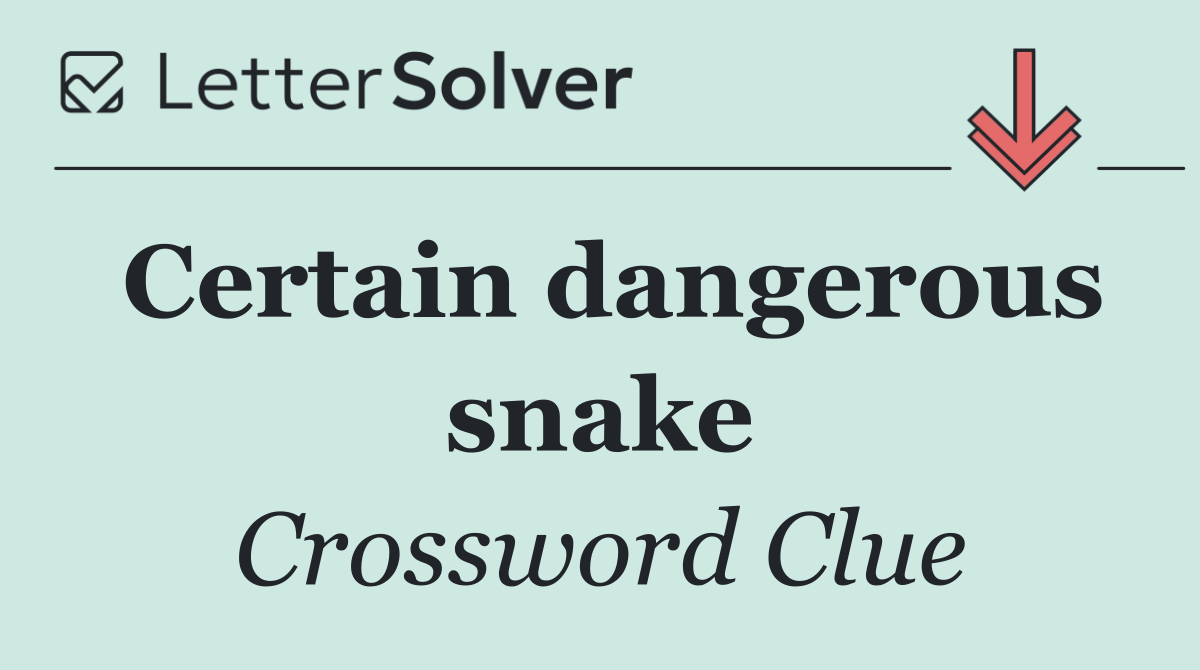 Certain dangerous snake