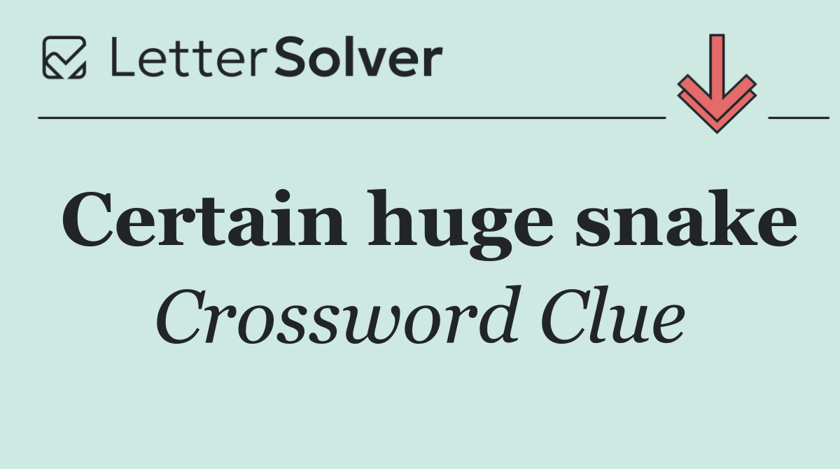 Certain huge snake