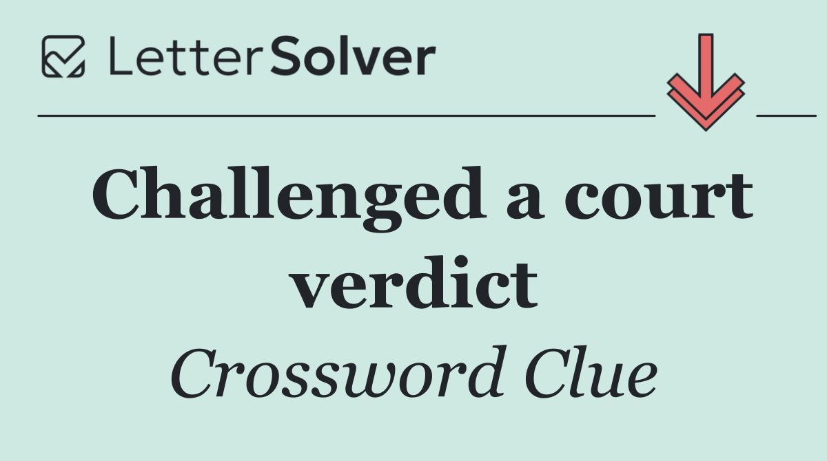Challenged a court verdict