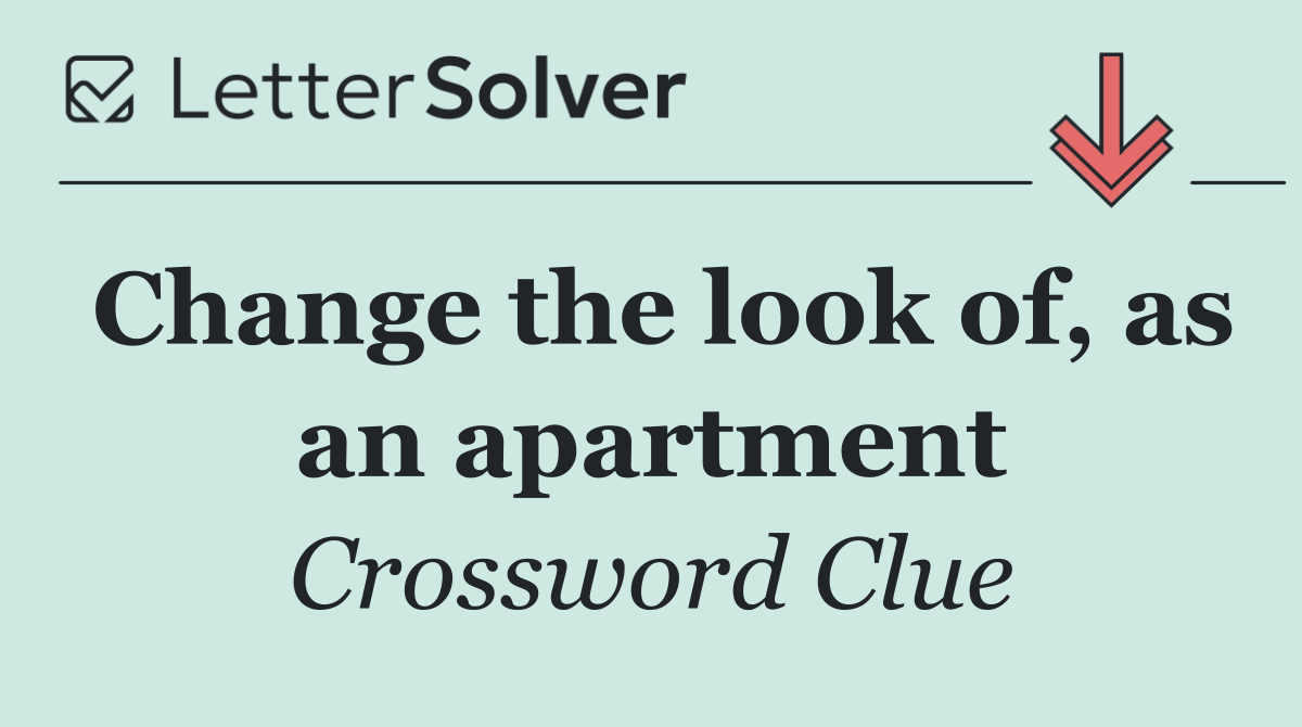 Change the look of, as an apartment