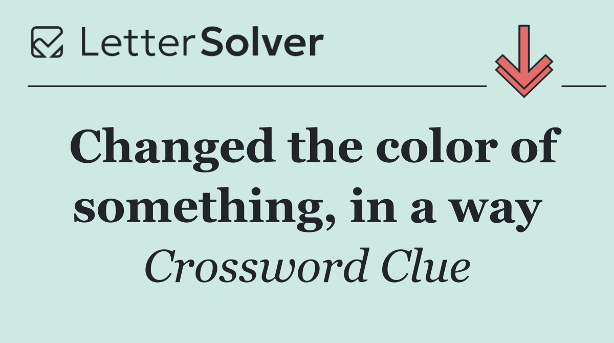 Changed the color of something, in a way