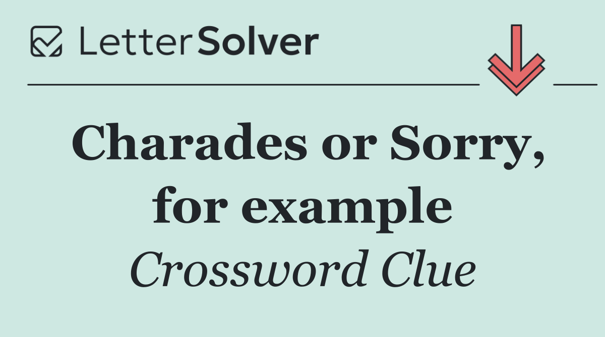 Charades or Sorry, for example