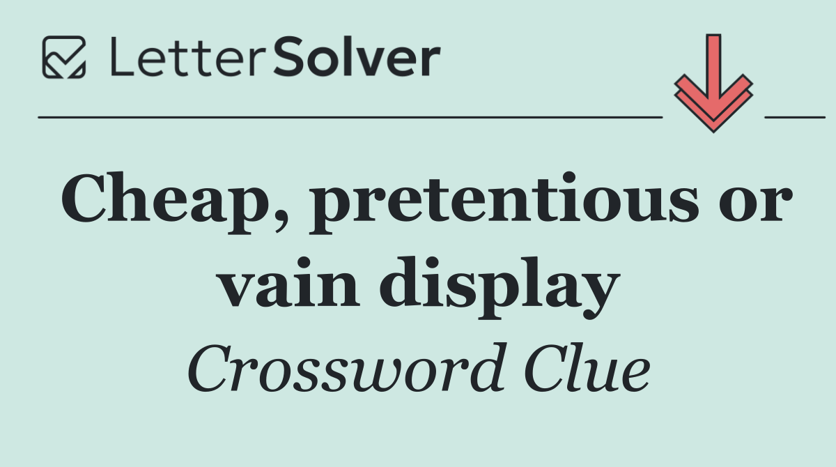 Cheap, pretentious or vain display