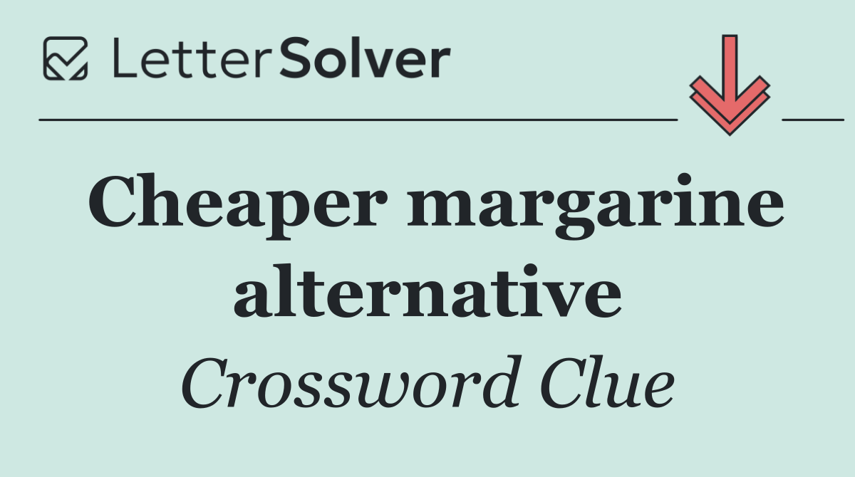 Cheaper margarine alternative