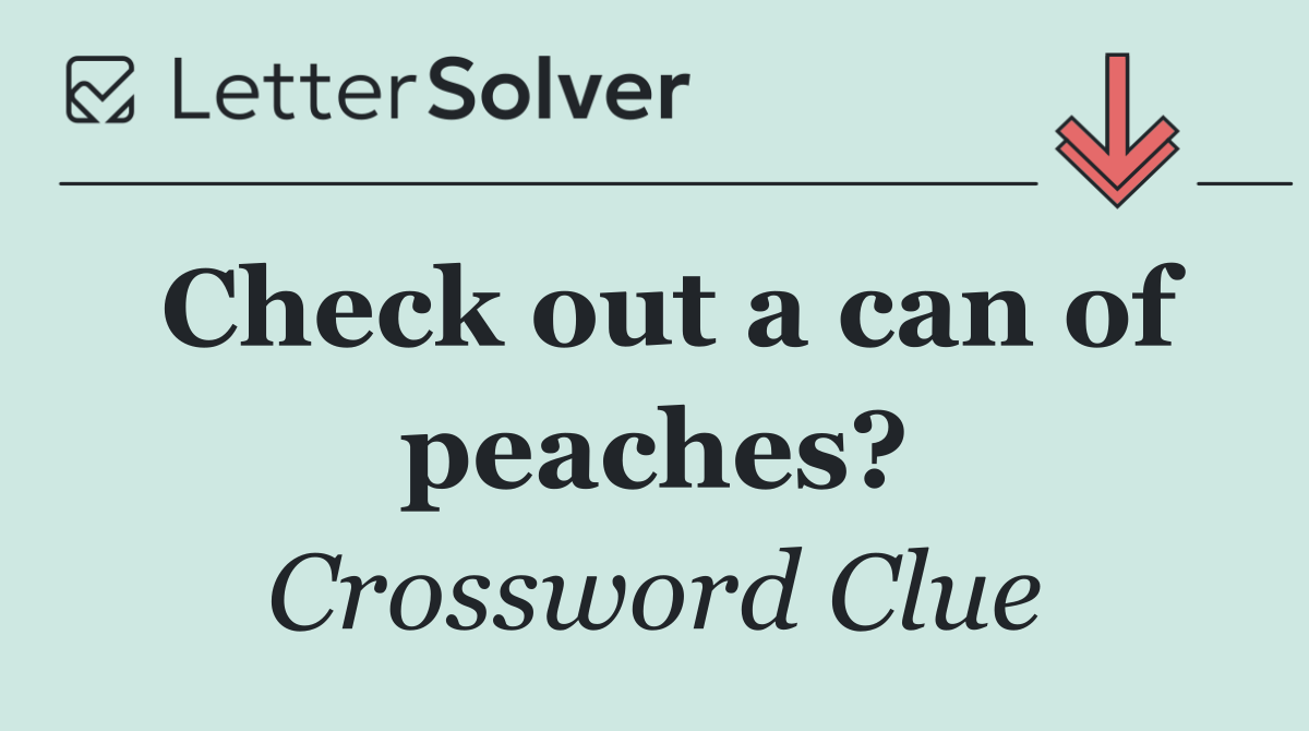 Check out a can of peaches?