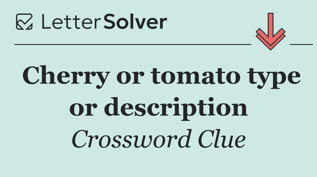 Cherry or tomato type or description