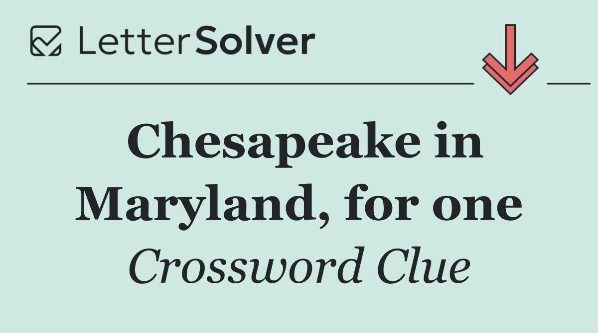 Chesapeake in Maryland, for one