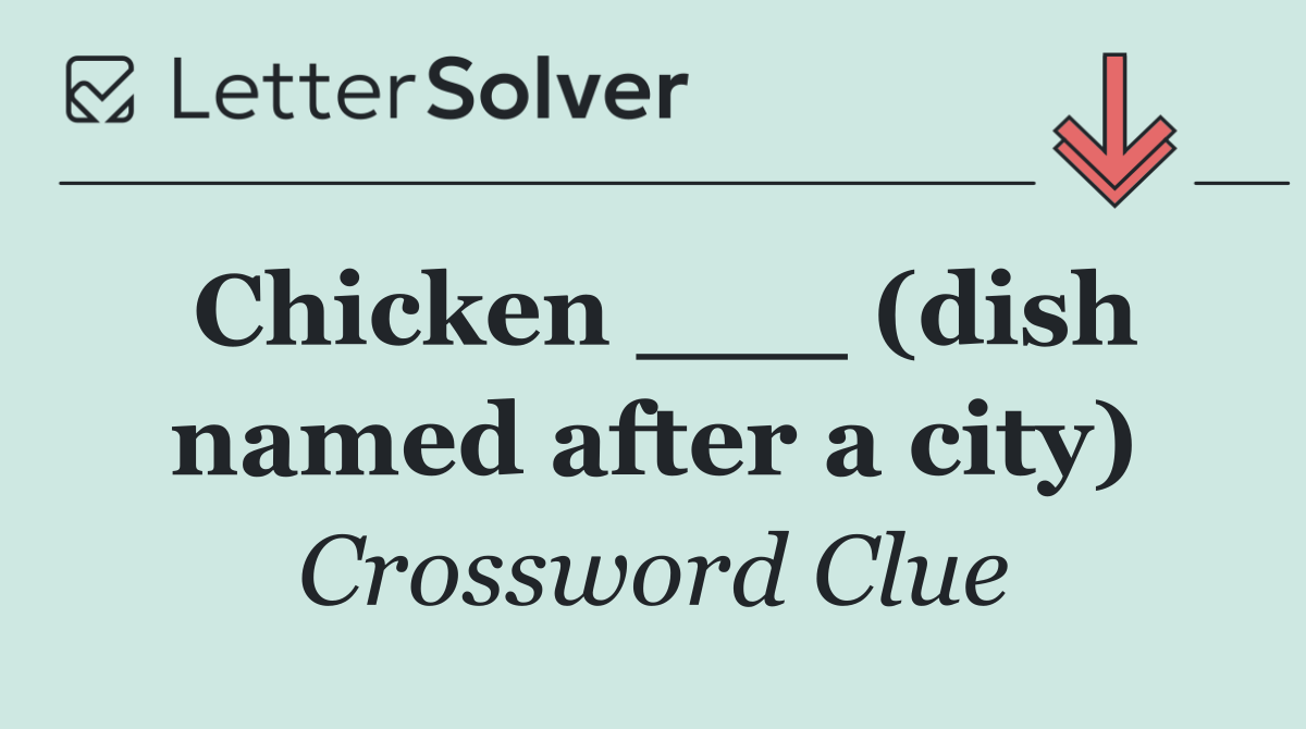 Chicken ___ (dish named after a city)