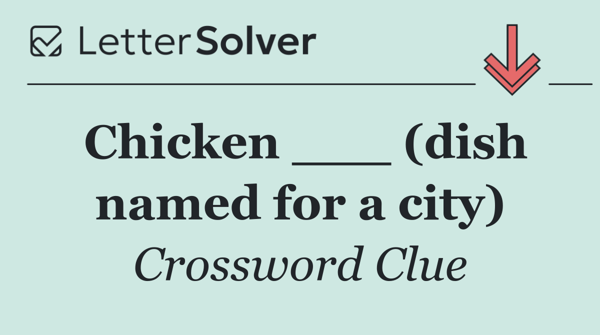 Chicken ___ (dish named for a city)