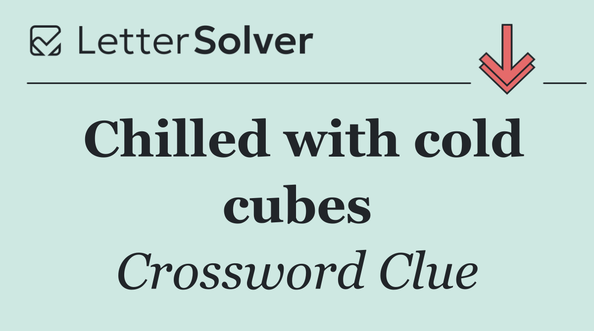 Chilled with cold cubes