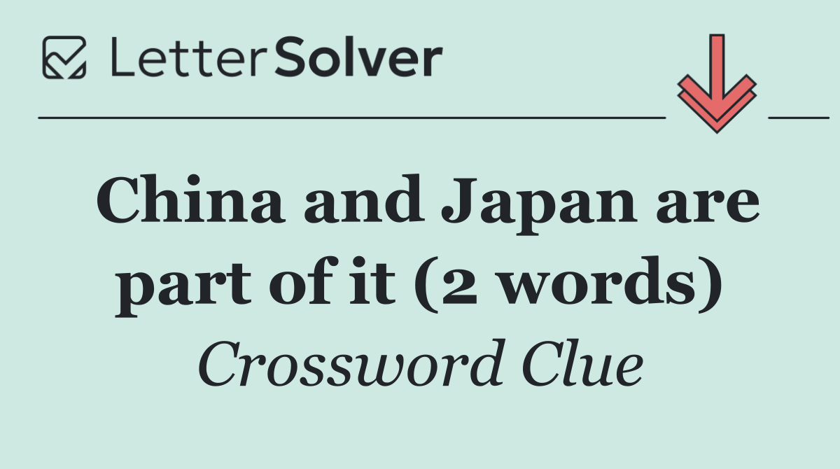 China and Japan are part of it (2 words)