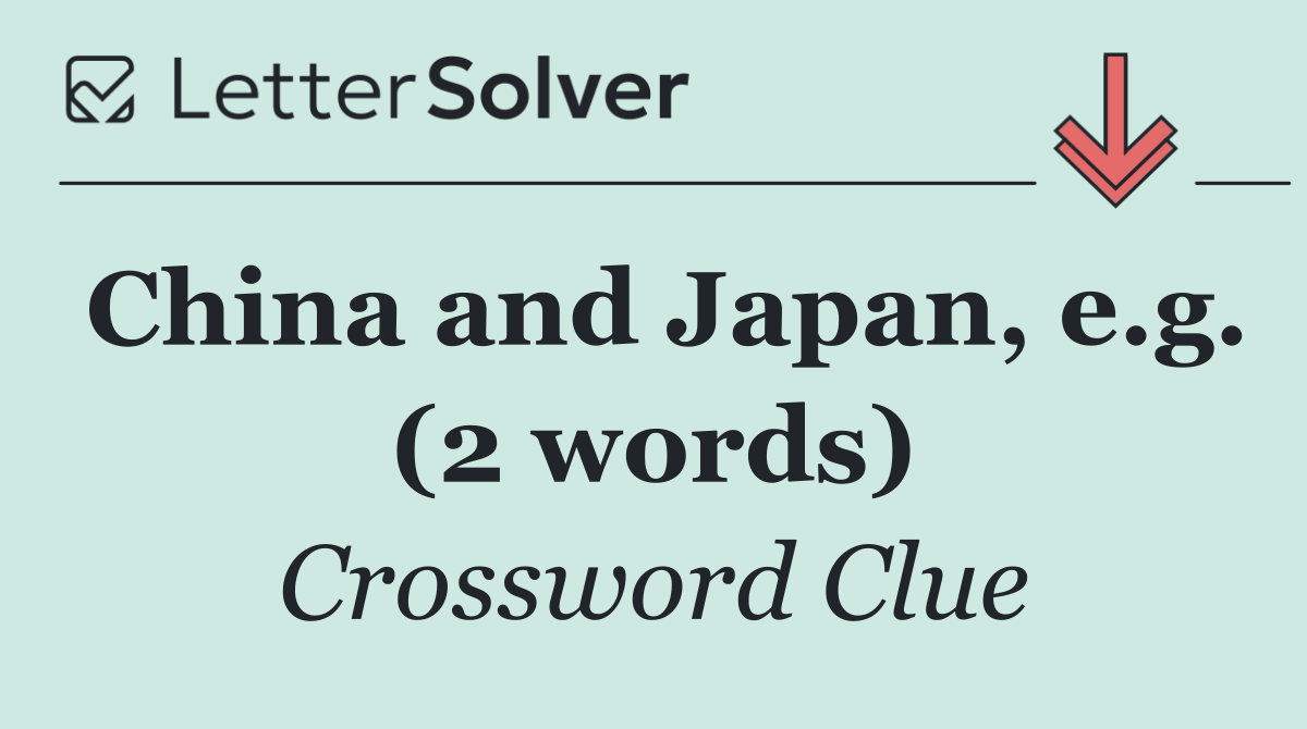 China and Japan, e.g. (2 words)