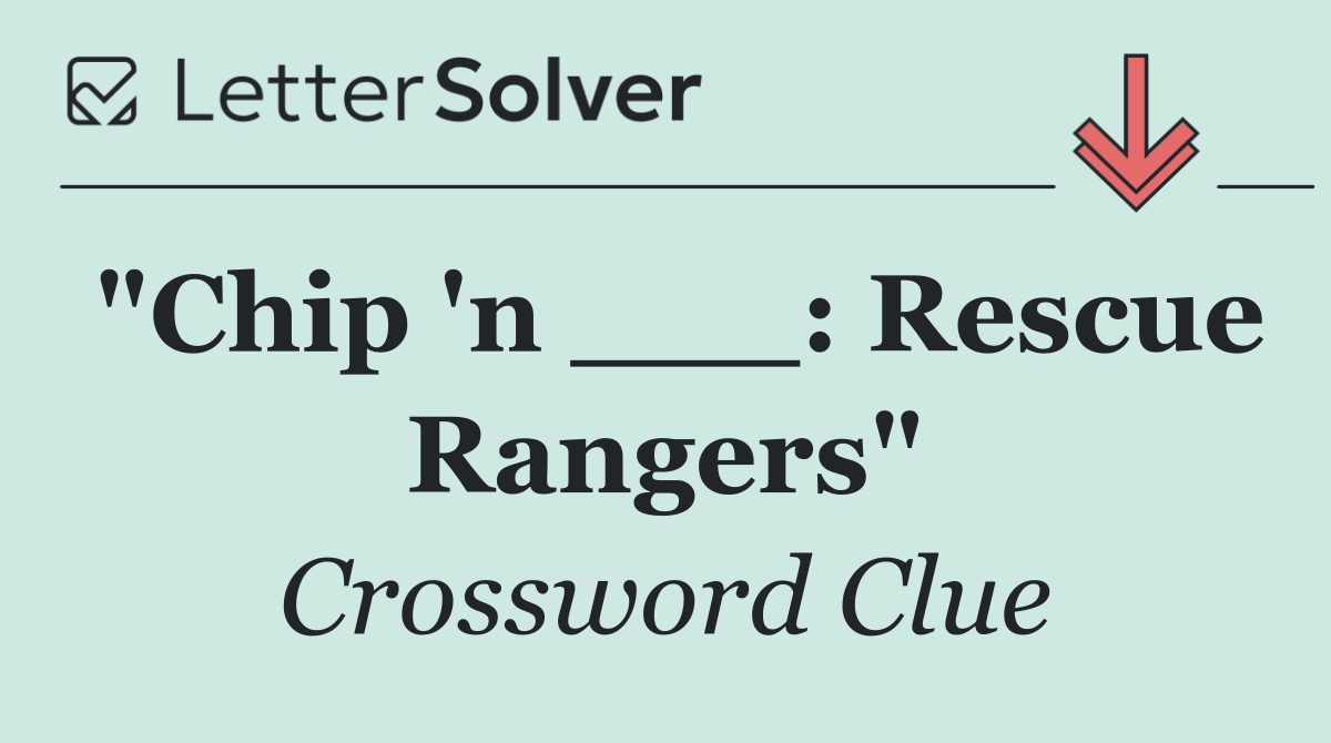"Chip 'n ___: Rescue Rangers"