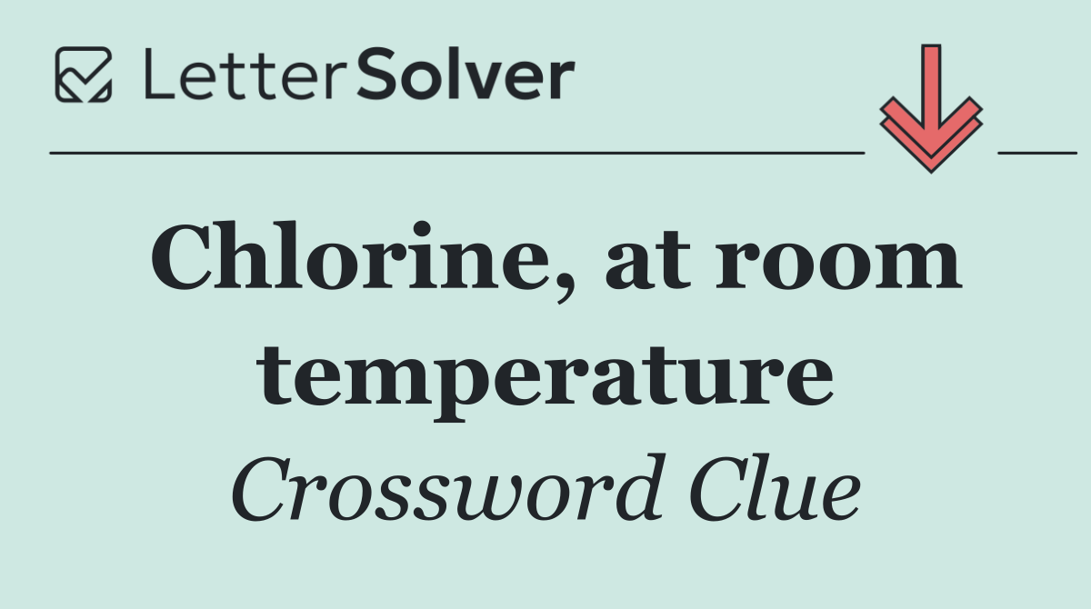 Chlorine, at room temperature