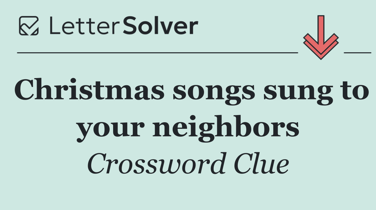 Christmas songs sung to your neighbors