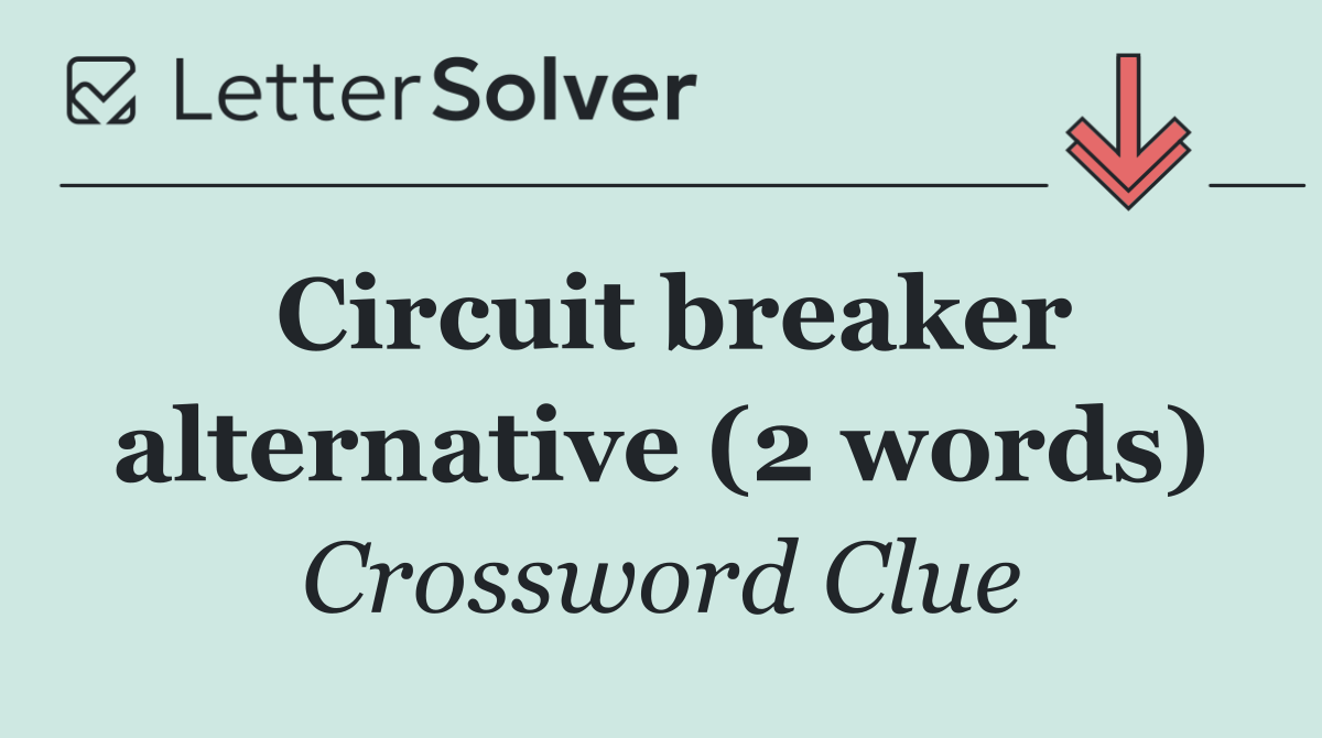 Circuit breaker alternative (2 words)