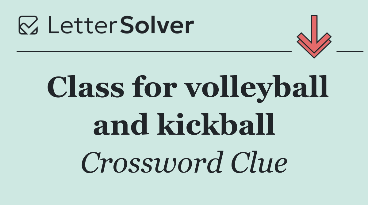 Class for volleyball and kickball