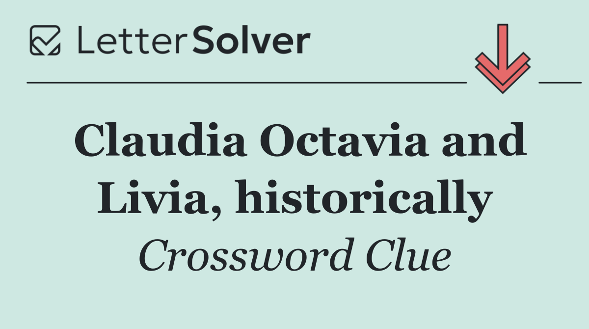 Claudia Octavia and Livia, historically