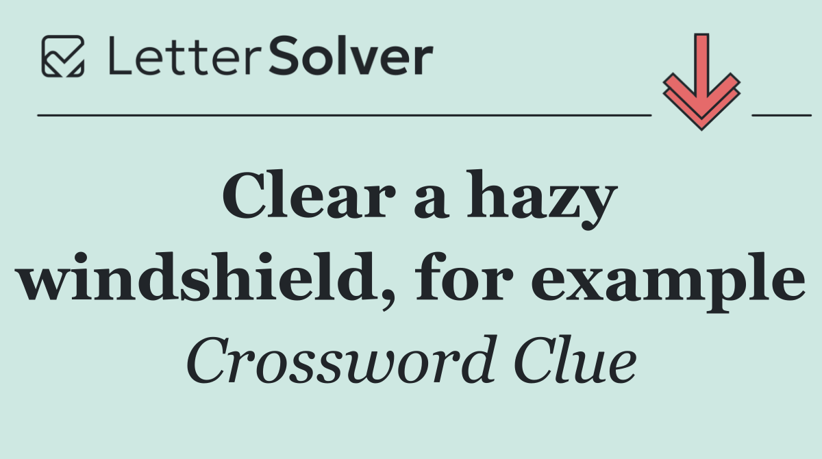 Clear a hazy windshield, for example