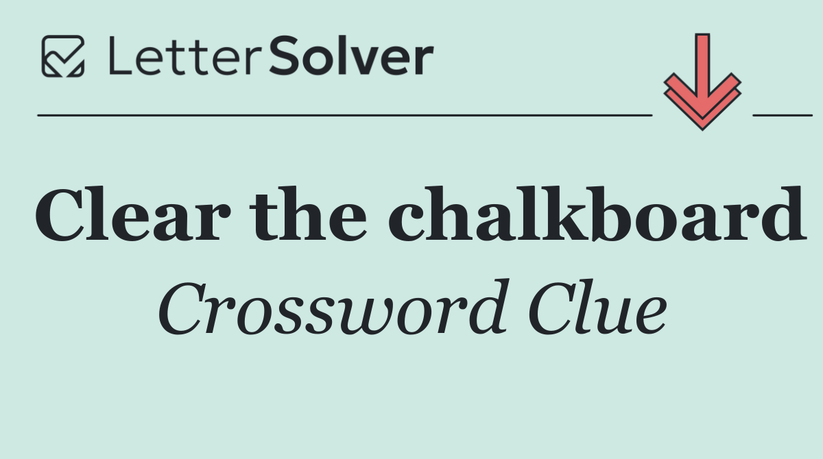 Clear the chalkboard