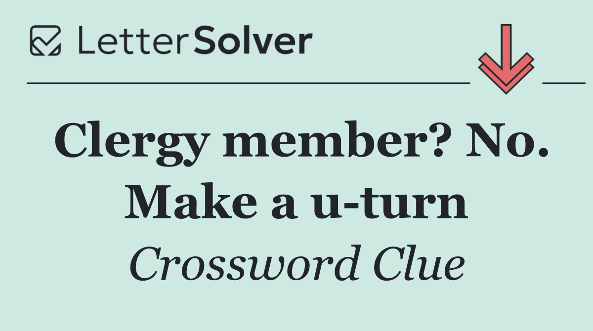 Clergy member? No. Make a u turn