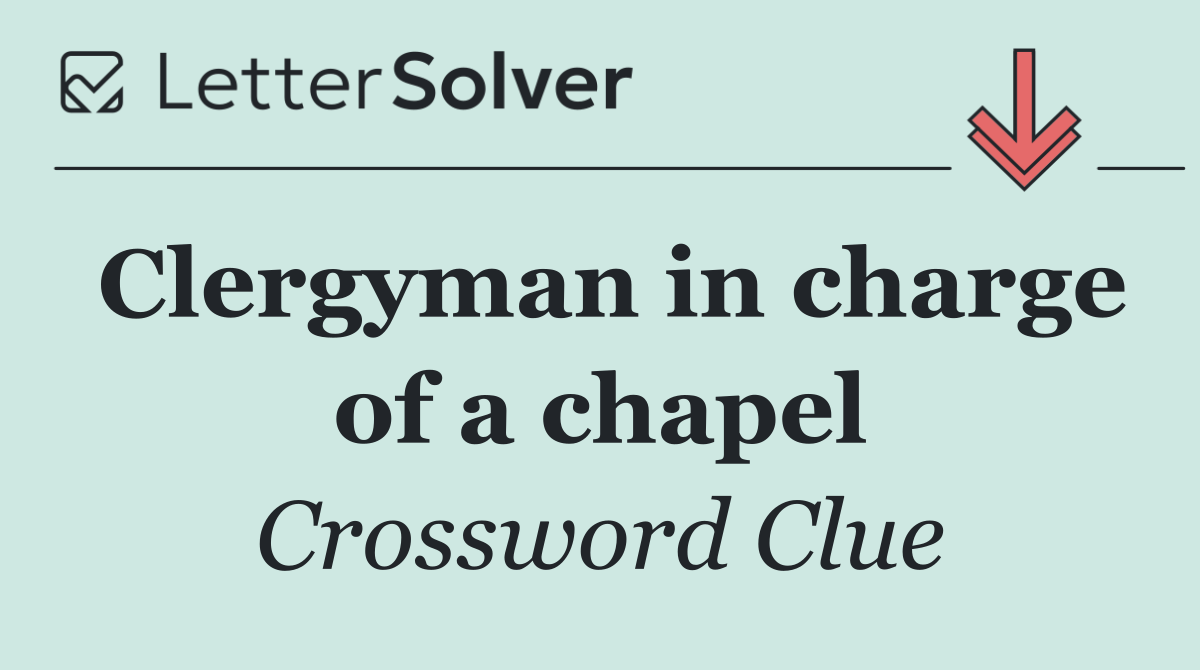 Clergyman in charge of a chapel